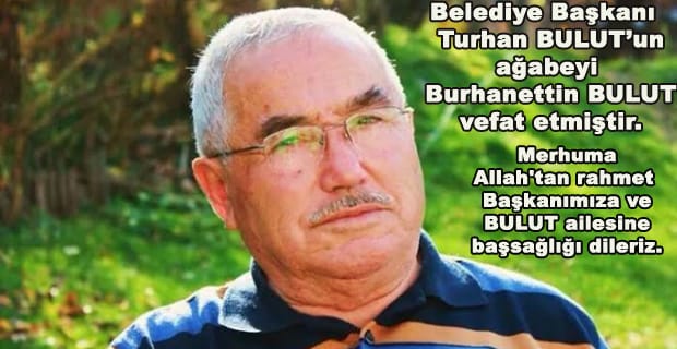 Belediye Başkanı Turhan BULUT’un ağabeyi Burhanettin BULUT vefat etmiştir 3 mengen13620161